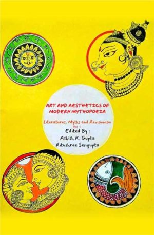 Art & Aesthetics of Modern Mythopoeia - Literatures, Myths & Revisionism (Vol. 1)