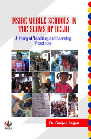 Inside Mobile Schools in the Slums of Delhi - A Study of Teaching and Learning Practices