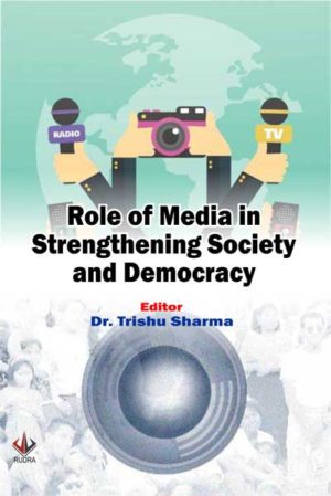 Role of Media in Strengthening Society and Democracy