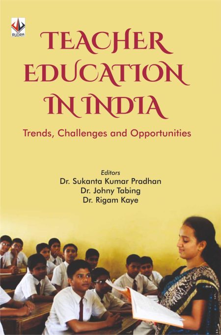 TEACHER EDUCATION IN INDIA (Trends, Challenges and Opportunities)